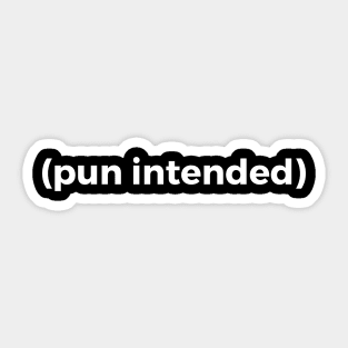 (pun intended) funny quote Sticker